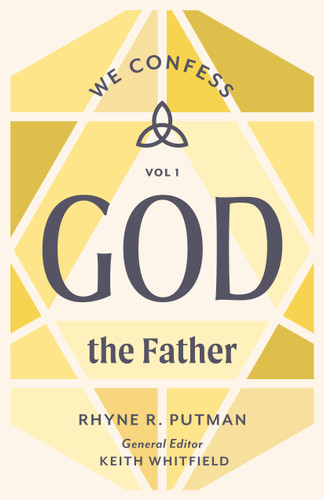 God the Father (We Confess, Volume 1) by Rhyne R. Putnam, Keith S. Whitfield, 9781430097082