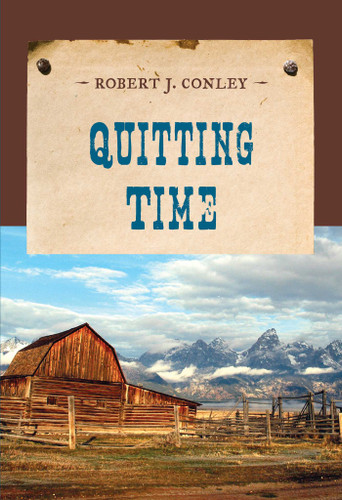 Quitting Time by Robert J. Conley, 9781590774106