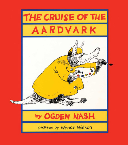 The Cruise of the Aardvark by Ogden Nash, Wendy Watson, 9780871315700