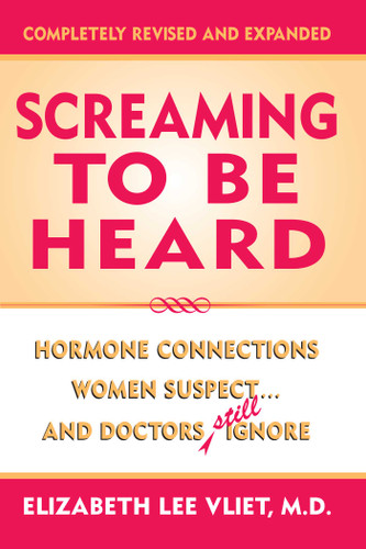 Screaming to Be Heard (Hormonal Connections Women Suspect and Doctors Still Ignore) by Elizabeth Lee Vliet, 9780871317841