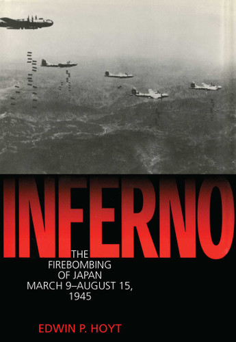 Inferno (The Fire Bombing of Japan, March 9 - August 15, 1945) by Edwin P. Hoyt, 9781568331492