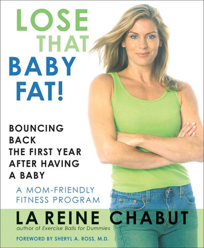 Lose That Baby Fat! (Bouncing Back the First Year after Having a Baby--A Mom Friendly Fitness Program) by LaReine Chabut, 9781590771020