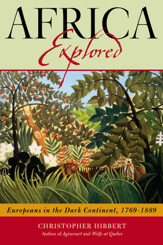 Africa Explored (Europeans on the Dark Continent, 1769-1889) by Christopher Hibbert, 9780815411932