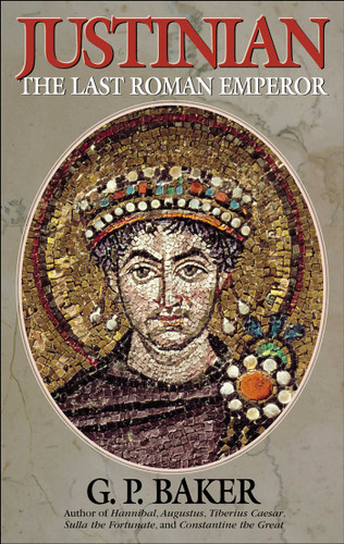 Justinian (The Last Roman Emporer) by G. P. Baker, 9780815412175