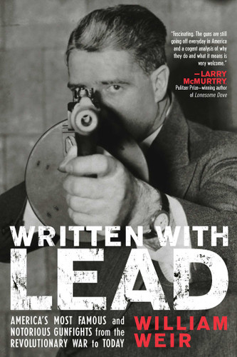 Written with Lead (America's Most Famous and Notorious Gunfights from the Revolutionary War to Today) by William Weir, 9780815412892