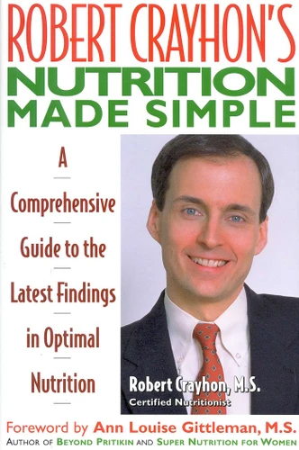 Robert Crayhon's Nutrition Made Simple (A Comprehensive Guide to the Latest Findings in Optimal Nutrition) - 9780871317674 by Robert Crayhon, 9780871317674