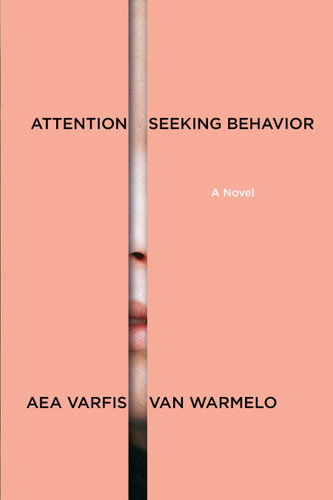 Attention-Seeking Behavior: A Novel by Aea Varfis-van Warmelo, 9781644453902
