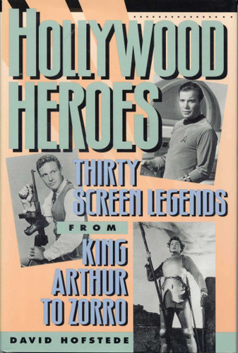 Hollywood Heroes (Thirty Screen Legends from King Arthur to Zorro) by David Hofstede, 9781568330297