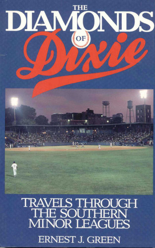 The Diamonds of Dixie (Travels Through the Southern Minor Leagues) by Ernest J. Green, 9781568331119