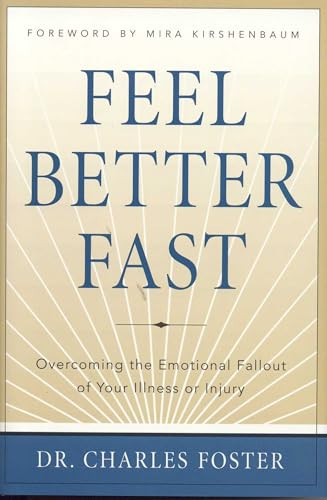 Feel Better Faster (Overcoming the Emotional Fallout of Your Illness or Injury) by Charles Foster, 9781590770443