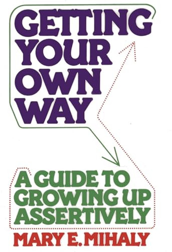 Getting Your Own Way (A Guide to Growing Up Assertively) by Mary E. Mihaly, 9781590773062