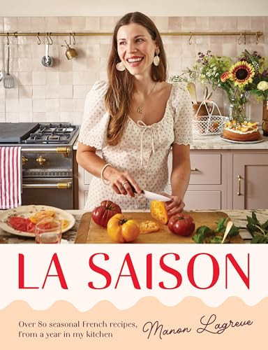 La Saison (Over 80 seasonal French recipes, from a year in my kitchen) by Manon Lagrève, 9781837836116