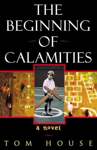 The Beginning of Calamities (A Novel) - 9781882593699 by Tom House