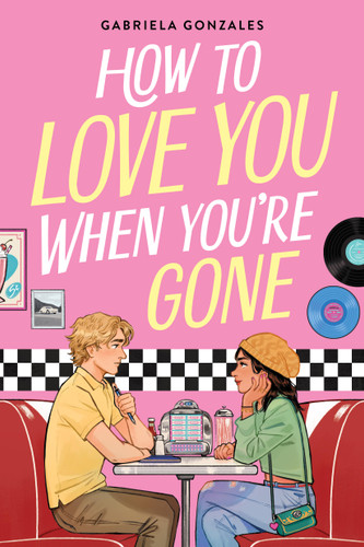 How to Love You When You're Gone by Gabriela Gonzales, 9780316586047