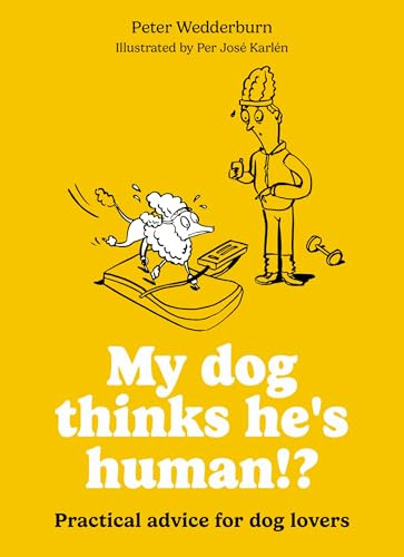 My dog thinks he's human!? (Practical advice for dog lovers) (Miniature Edition) by Per José Karlén, Peter Wedderburn, 9780600640066