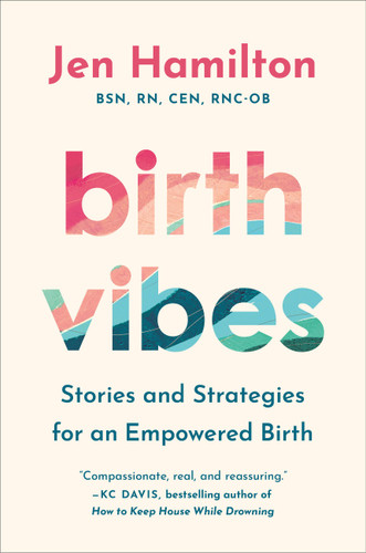 Birth Vibes (Stories and Strategies for an Empowered Birth) by Jen Hamilton, 9781538771471