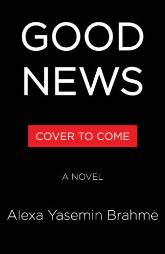 Good News (A Novel) - 9781643757421 by Alexa Yasemin Brahme