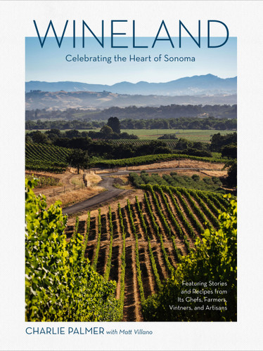 Wineland (Celebrating the Heart of Sonoma) by Charlie Palmer, Matt Villano, Emma Kruch, 9781648294846