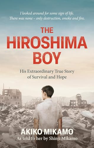 The Hiroshima Boy (His Extraordinary True Story of Survival and Hope) by Akiko Mikamo, 9781800963696