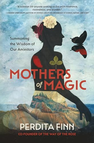 Mothers of Magic (Summoning the Wisdom of Our Ancestors) by Perdita Finn, 9798894140650