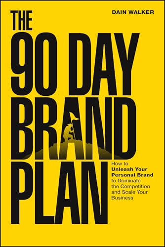The 90 Day Brand Plan (How to Unleash Your Personal Brand to Dominate the Competition and Scale Your Business) - 9781394369300 by Dain Walker