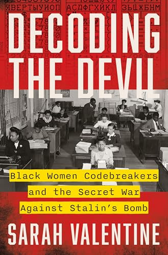 Decoding the Devil (Black Women Codebreakers and the Secret War Against Stalin's Bomb) by Sarah Valentine, 9780063305472