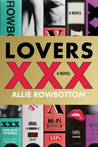 Lovers XXX (A Novel) by Allie Rowbottom, 9781641297301