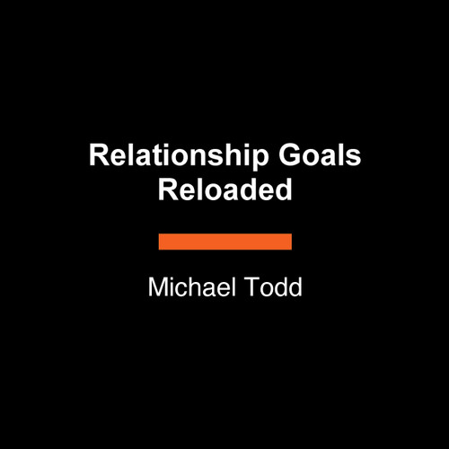 Relationship Goals Reloaded by Michael Todd, 9798217294138