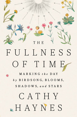 The Fullness of Time (Marking the Day by Birdsong, Blooms, Shadows, and Stars) by Cathy Haynes, 9780593715451
