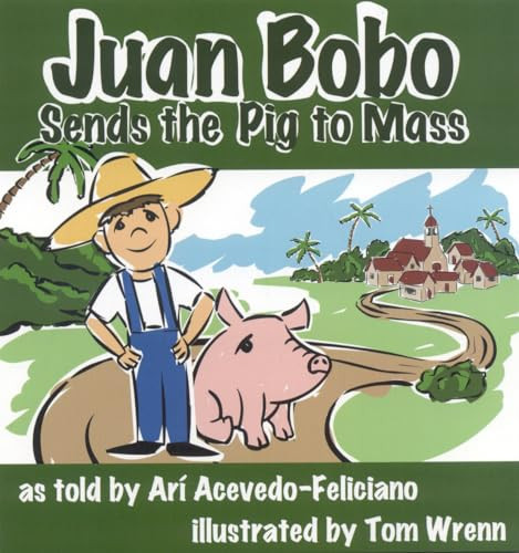 Juan Bobo Sends the Pig to Mass by Tom Wrenn, Arí Acevedo, 9780874838831 Juan Bobo Sends the Pig to Mass by Tom Wrenn, Arí Acevedo, 9780874838831
