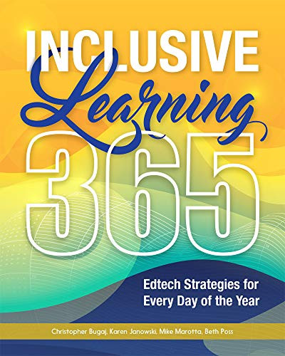 Inclusive Learning 365 (Edtech Strategies for Every Day of the Year) by Christopher Bugaj, Karen Janowski, Mike Marotta, Beth Poss, 9781564848857