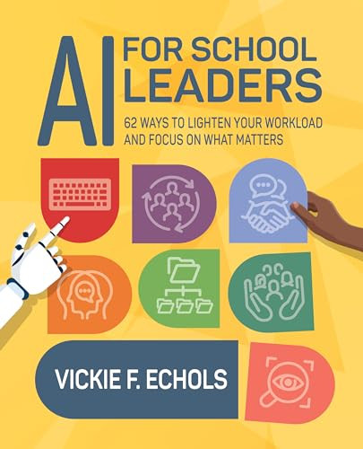 AI for School Leaders (62 Ways to Lighten Your Workload and Focus on What Matters) by Vickie F. Echols, 9798888370322