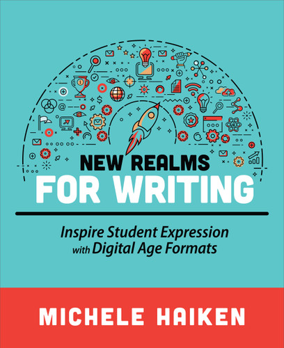 New Realms for Writing (Inspire Student Expression with Digital Age Formats) by Michele Haiken, 9781564847904
