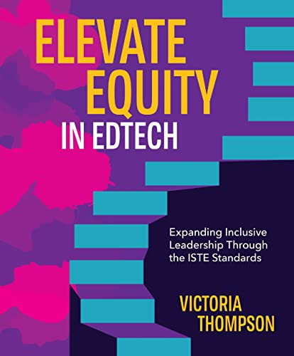 Elevate Equity in Edtech (Expanding Inclusive Leadership Through the ISTE Standards) by Victoria Thompson, Victoria Thompson, Victoria Thompson, 9798888370025