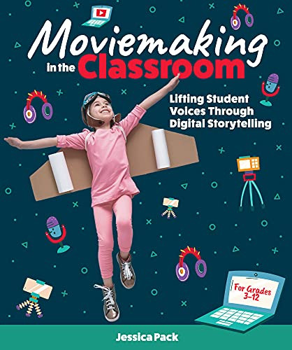Moviemaking in the Classroom (Lifting Student Voices Through Digital Storytelling) by Jessica Pack, 9781564849281