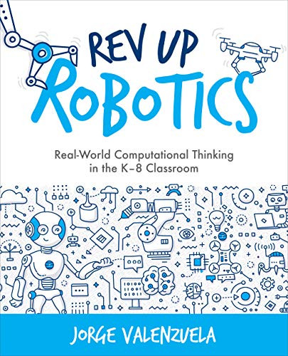 Rev Up Robotics (Real-World Computational Thinking in the K-8 Classroom) by Jorge Valenzuela, 9781564848178