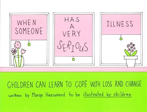 When Someone Has a Very Serious Illness (Children Can Learn to Cope with Loss and Change) by Marge Eaton Heegaard, 9780962050244