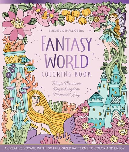 Fantasy World Coloring Book MAGIC MEADOWS - ROYAL KINGDOM - MERMAIDS' BAY (A Creative Voyage with 100 Full-Sized Patterns to Color and Enjoy) by Emelie Lidehäll Öberg, 9780764370670