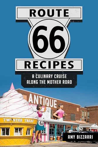 Route 66 Recipes (A Culinary Cruise Along the Mother Road) by Amy Bizzarri, 9781467170956