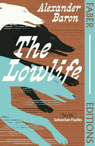 The Lowlife (Faber Editions) by Alexander Baron, Iain Sinclair, 9780571393473