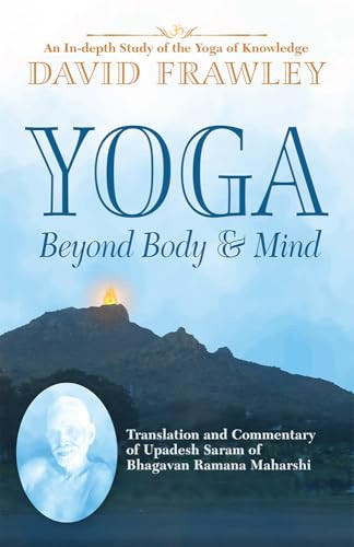 Yoga Beyond Body & Mind (Translation and Commentary of Upadesh Saram of Bhagavan Ramana Maharshi) by David Frawley, 9781608692552