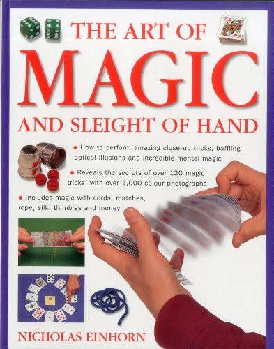 Art of Magic and Sleight of Hand (How to perform amazing close-up tricks, baffling optical illustions and incredible mental magic.) by Nicholas Einhorn, 9781780190563