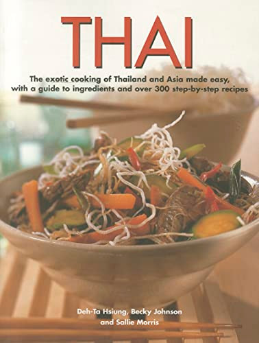 Thai (The exotic cooking of Thailand and Asia made easy, with a guide to ingredients and over 300 step-by-step recipes) by Becky Johnson, Deh-Ta Hsiung, Sallie Morris, 9781780191027