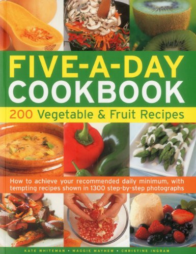 The Five-A-Day Cookbook: 200 Vegetable & Fruit Recipes by Christine Ingram, Kate Whiteman, Maggie Mayhew, 9781780191041