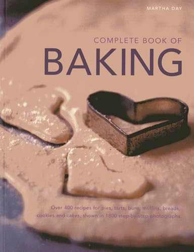 Complete Book of Baking (Over 400 recipes for pies, tarts, buns, muffins, cookies and cakes, shown in 1800 step-by-step photographs) by Martha Day, 9781780191898