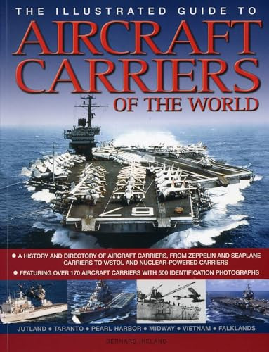 The Illustrated Guide to Aircraft Carriers of the World (Featuring over 170 aircraft carriers with 500 identification photographs) by Bernard Ireland, 9781780192178