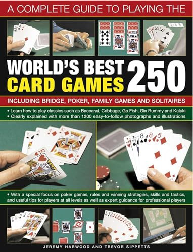 A Complete Guide to Playing the World's Best 250 Card Games (Including Bridge, Poker, Family Games And Solitaires) by Jeremy Harwood, Trevor Sippetts, 9781780192284