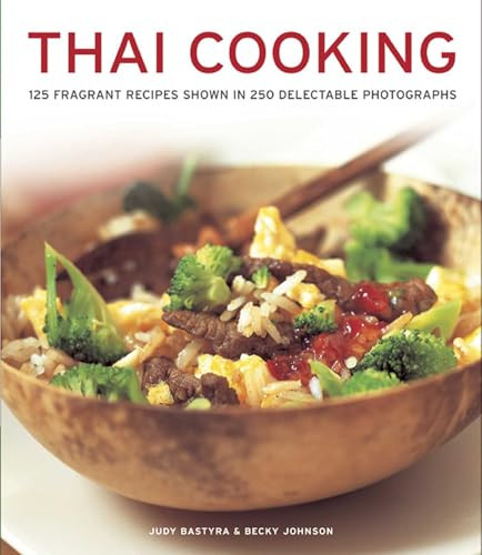 THAI COOKING (125 Fragrant Recipes Shown in 250 Delectable Photographs) by Judy Bastyra, Becky Johnson, 9781780192369