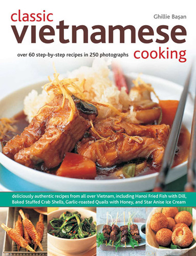 Classic Vietnamese Cooking (Over 60 step-by-step recipes in 250 photographs) by Ghillie Basan, 9781780192451