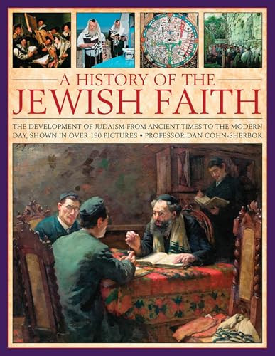 A History of the Jewish Faith (The Development Of Judaism From Ancient Times To The Modern Day, Shown In Over 190 Pictures) by Dan Cohn-Sherbok, 9781780194226
